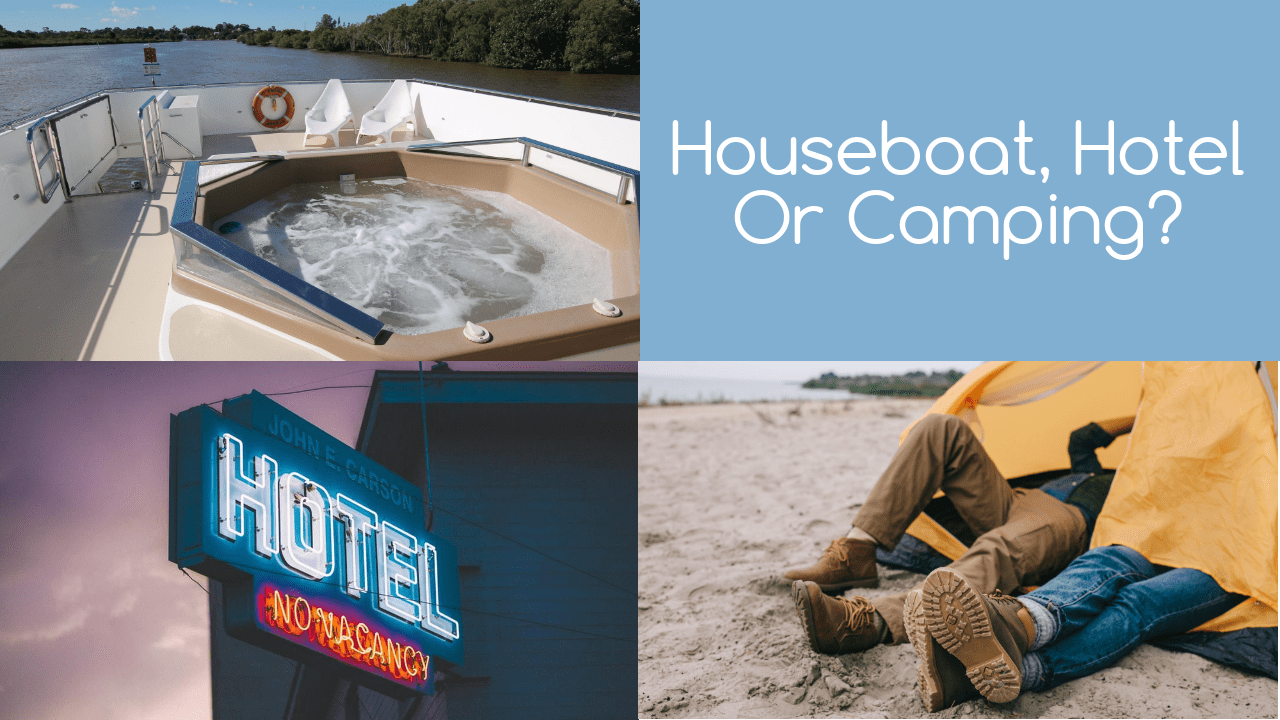 Camping vs Hotel vs the Houseboat: Which is Better?